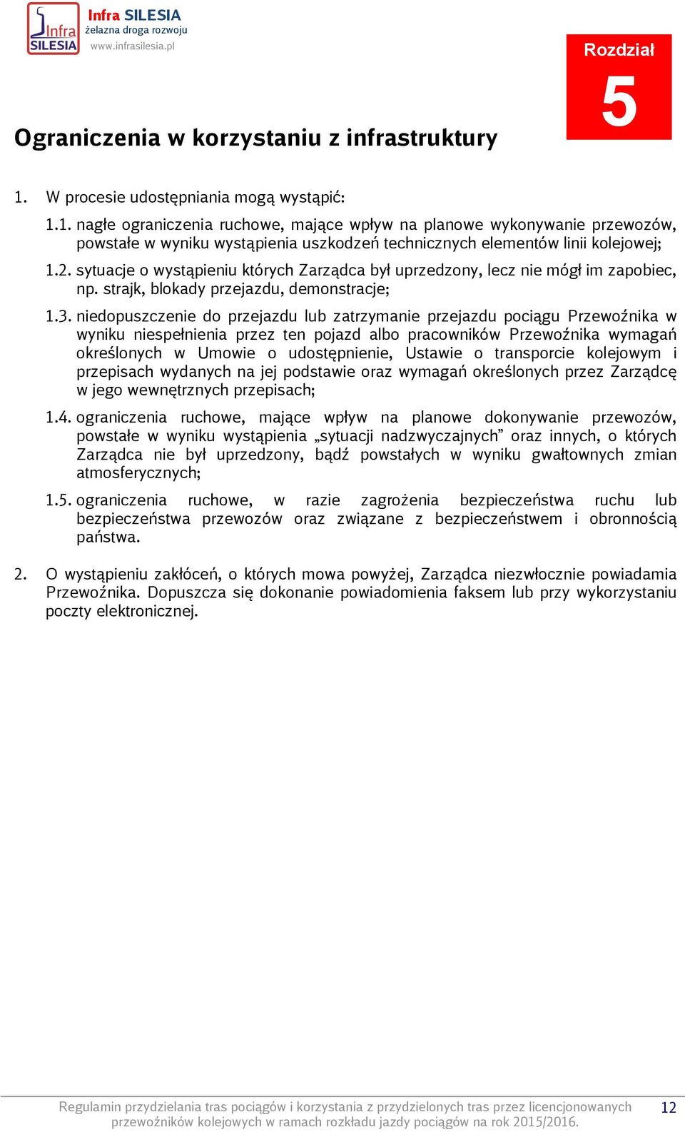 2. sytuacje o wystąpieniu których Zarządca był uprzedzony, lecz nie mógł im zapobiec, np. strajk, blokady przejazdu, demonstracje; 1.3.