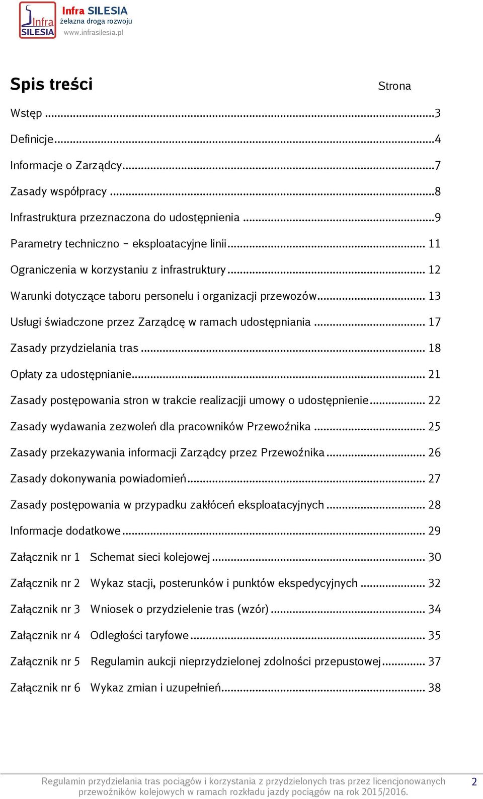 .. 17 Zasady przydzielania tras... 18 Opłaty za udostępnianie... 21 Zasady postępowania stron w trakcie realizacjji umowy o udostępnienie... 22 Zasady wydawania zezwoleń dla pracowników Przewoźnika.