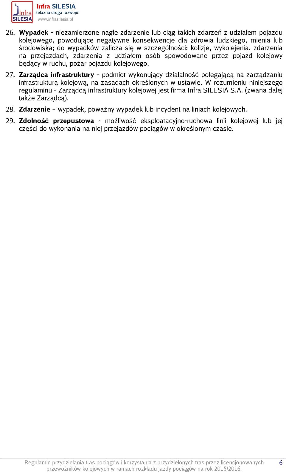 Zarządca infrastruktury - podmiot wykonujący działalność polegającą na zarządzaniu infrastrukturą kolejową, na zasadach określonych w ustawie.