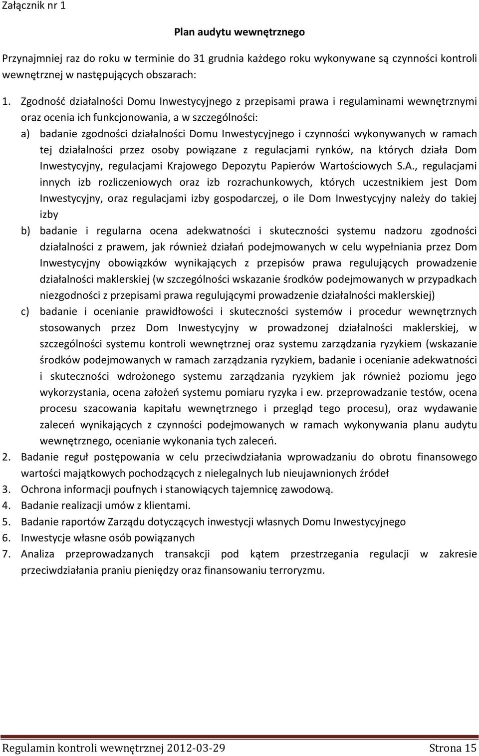 czynności wykonywanych w ramach tej działalności przez osoby powiązane z regulacjami rynków, na których działa Dom Inwestycyjny, regulacjami Krajowego Depozytu Papierów Wartościowych S.A.