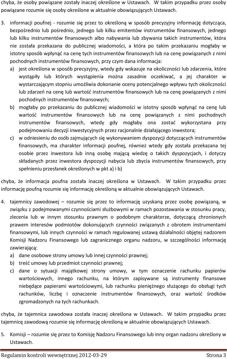 instrumentów finansowych albo nabywania lub zbywania takich instrumentów, która nie została przekazana do publicznej wiadomości, a która po takim przekazaniu mogłaby w istotny sposób wpłynąć na cenę