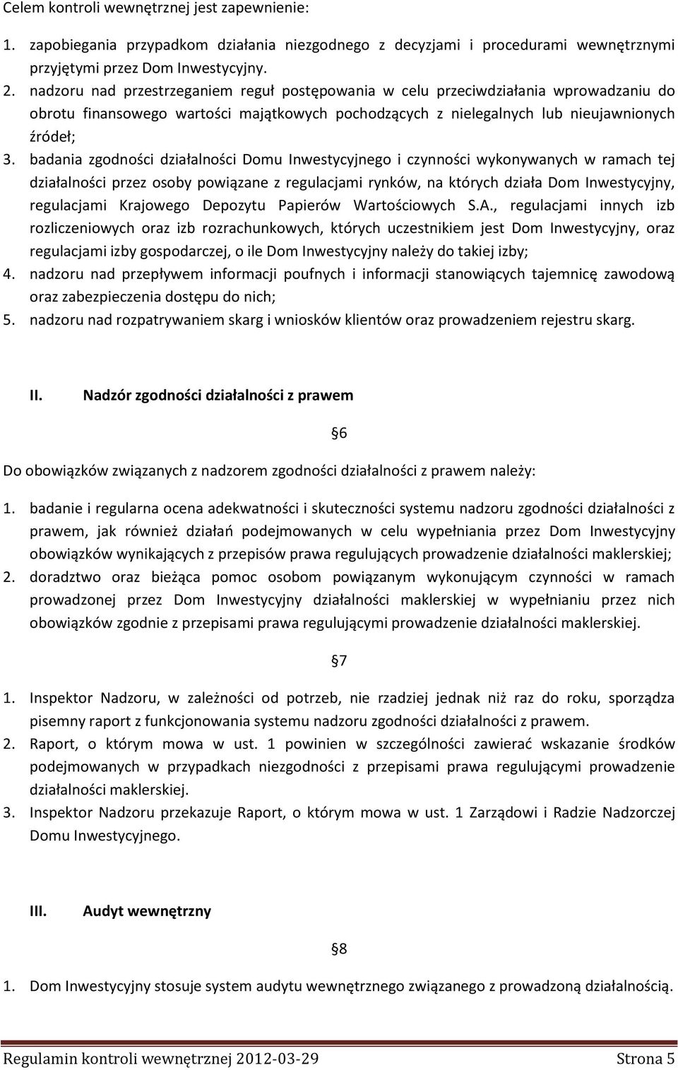 badania zgodności działalności Domu Inwestycyjnego i czynności wykonywanych w ramach tej działalności przez osoby powiązane z regulacjami rynków, na których działa Dom Inwestycyjny, regulacjami
