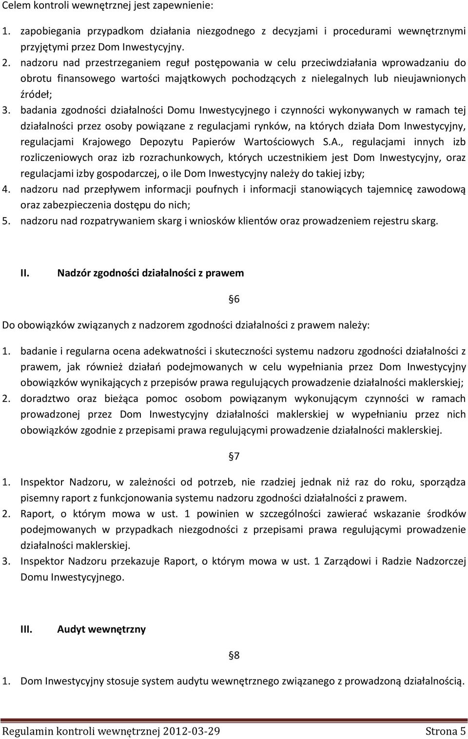 badania zgodności działalności Domu Inwestycyjnego i czynności wykonywanych w ramach tej działalności przez osoby powiązane z regulacjami rynków, na których działa Dom Inwestycyjny, regulacjami