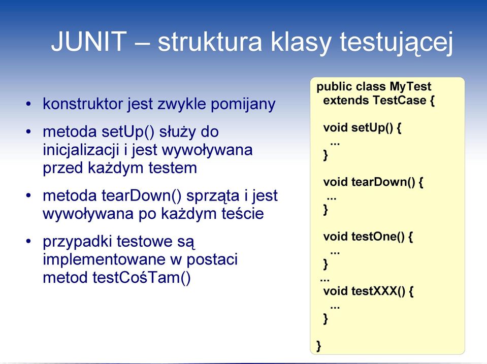 po każdym teście przypadki testowe są implementowane w postaci metod testcośtam() public class