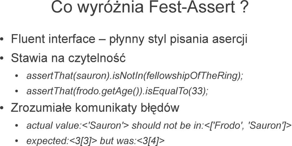 assertthat(sauron).isnotin(fellowshipofthering); assertthat(frodo.getage()).