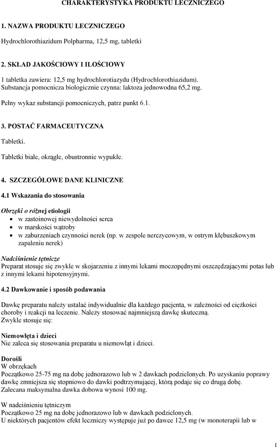 Pełny wykaz substancji pomocniczych, patrz punkt 6.1. 3. POSTAĆ FARMACEUTYCZNA Tabletki. Tabletki białe, okrągłe, obustronnie wypukłe. 4. SZCZEGÓŁOWE DANE KLINICZNE 4.