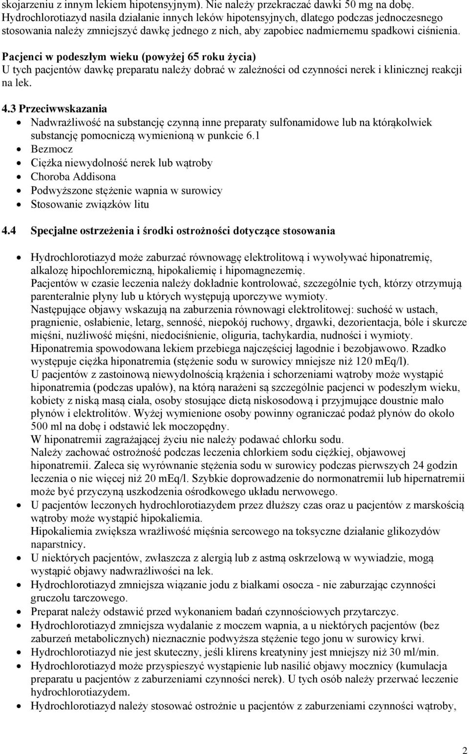 Pacjenci w podeszłym wieku (powyżej 65 roku życia) U tych pacjentów dawkę preparatu należy dobrać w zależności od czynności nerek i klinicznej reakcji na lek. 4.