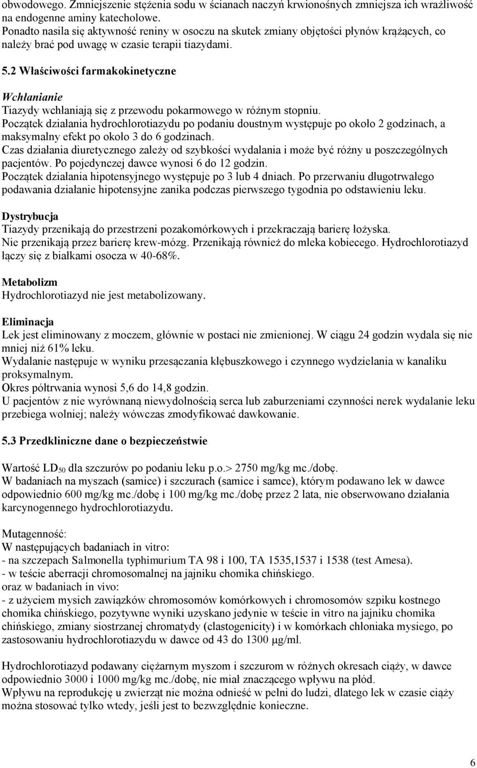 2 Właściwości farmakokinetyczne Wchłanianie Tiazydy wchłaniają się z przewodu pokarmowego w różnym stopniu.