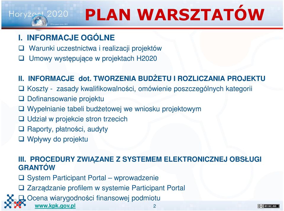 tabeli budżetowej we wniosku projektowym Udział w projekcie stron trzecich Raporty, płatności, audyty Wpływy do projektu III.