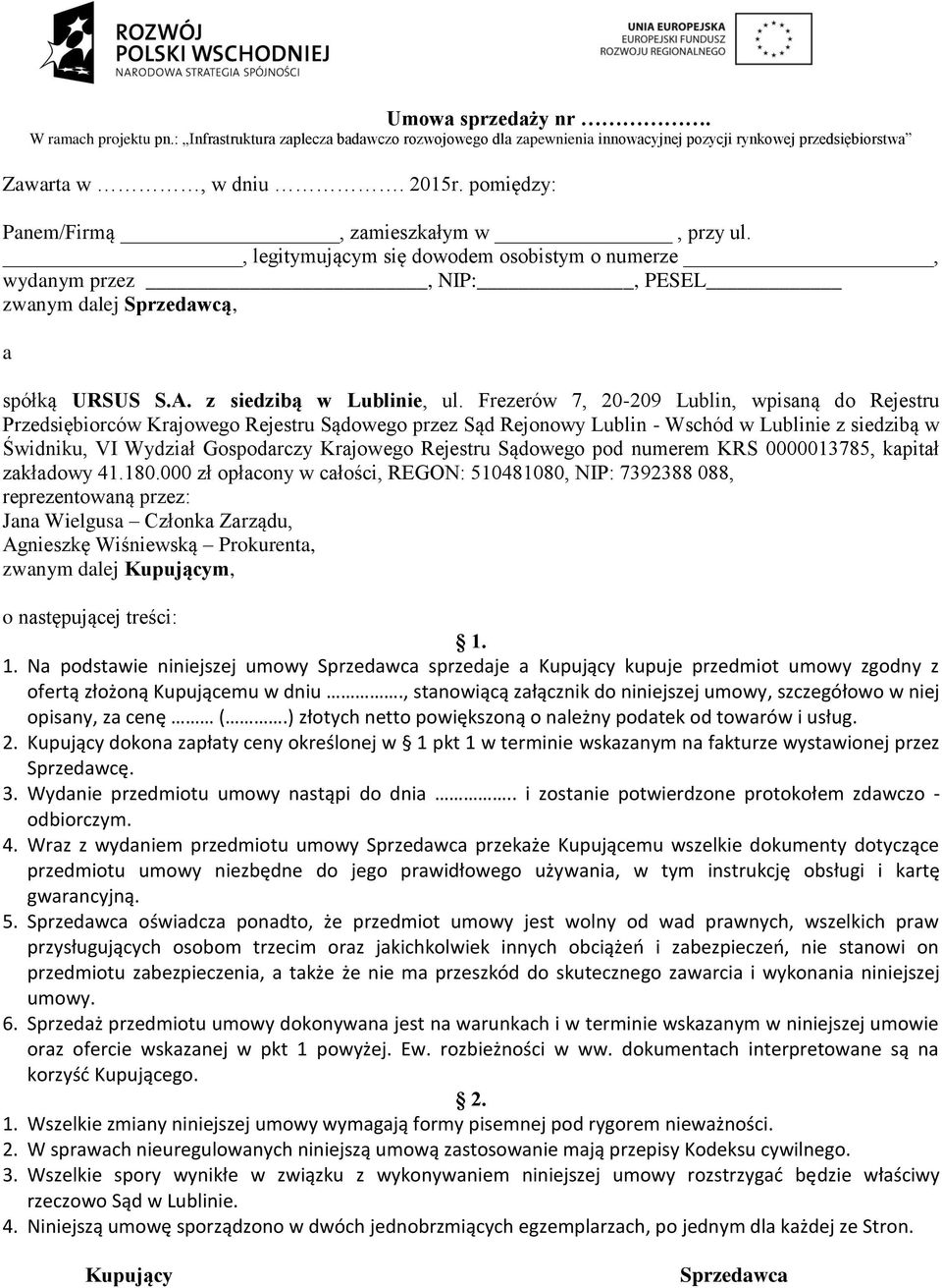 Frezerów 7, 20-209 Lublin, wpisaną do Rejestru Przedsiębiorców Krajowego Rejestru Sądowego przez Sąd Rejonowy Lublin - Wschód w Lublinie z siedzibą w Świdniku, VI Wydział Gospodarczy Krajowego