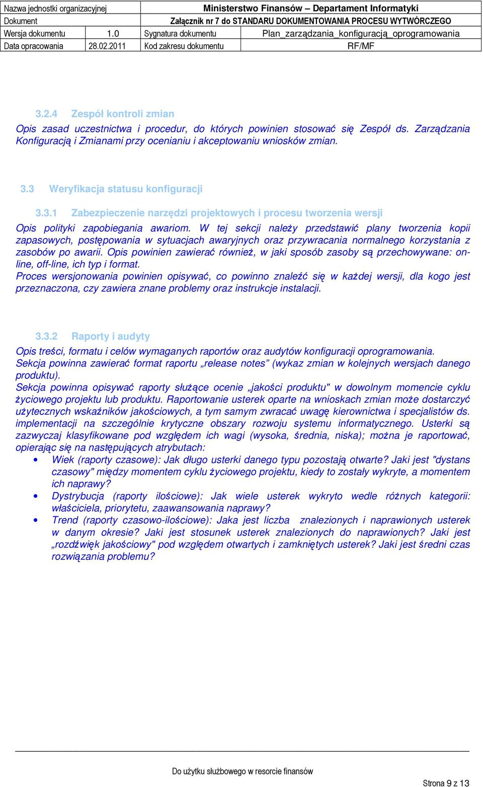 W tej sekcji naleŝy przedstawić plany tworzenia kopii zapasowych, postępowania w sytuacjach awaryjnych oraz przywracania normalnego korzystania z zasobów po awarii.