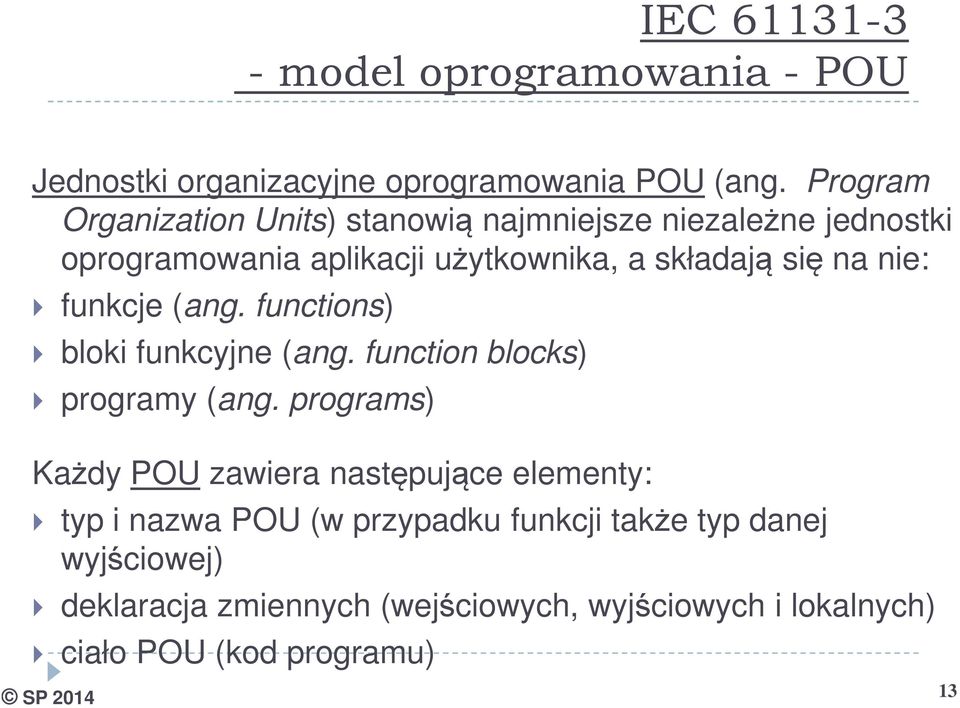 nie: funkcje (ang. functions) bloki funkcyjne (ang. function blocks) programy (ang.