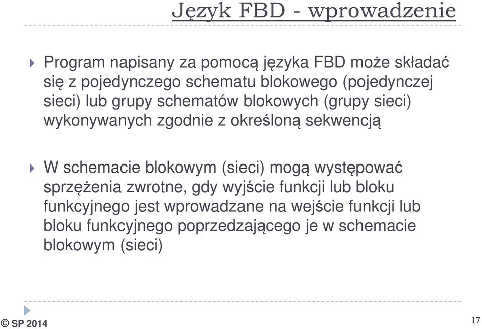 sekwencją W schemacie blokowym (sieci) mogą występować sprzężenia zwrotne, gdy wyjście funkcji lub bloku