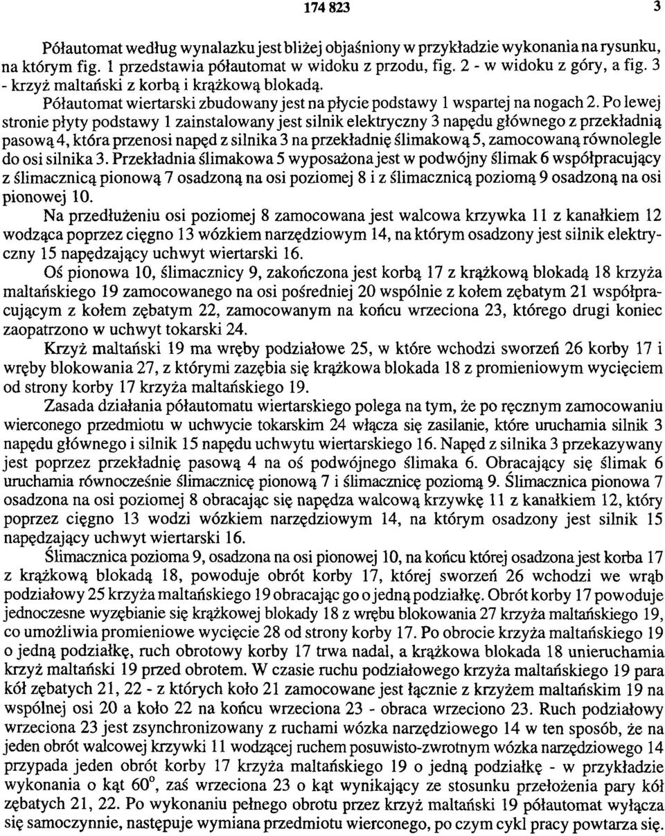 Po lewej stronie płyty podstawy 1 zainstalowany jest silnik elektryczny 3 napędu głównego z przekładnią pasową 4, która przenosi napęd z silnika 3 na przekładnię ślimakową 5, zamocowaną równolegle do