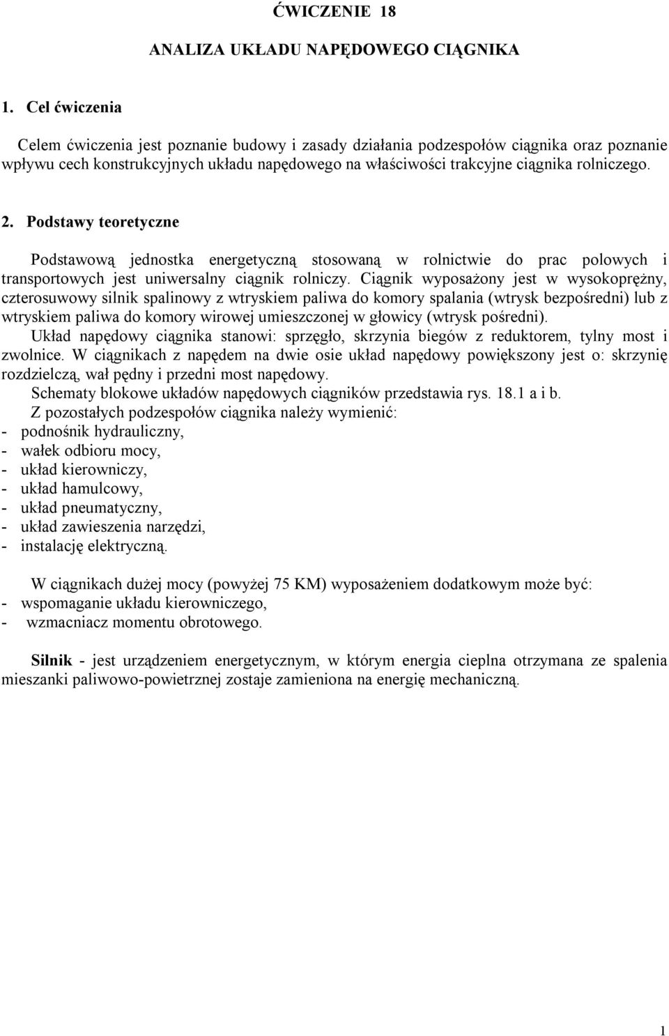 Podstawy teoretyczne Podstawową jednostka energetyczną stosowaną w rolnictwie do prac polowych i transportowych jest uniwersalny ciągnik rolniczy.