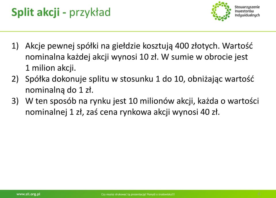 2) Spółka dokonuje splitu w stosunku 1 do 10, obniżając wartośd nominalną do 1 zł.