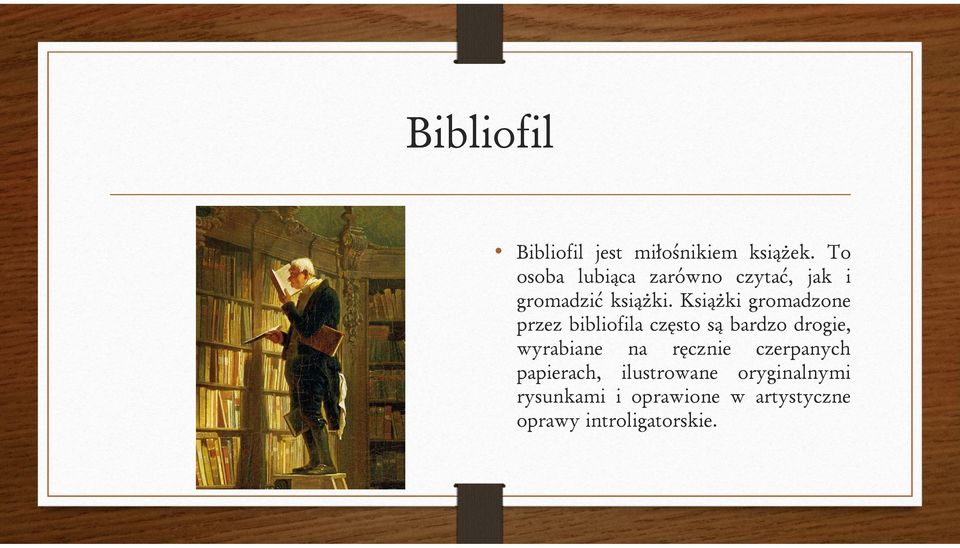 Książki gromadzone przez bibliofila często są bardzo drogie, wyrabiane na