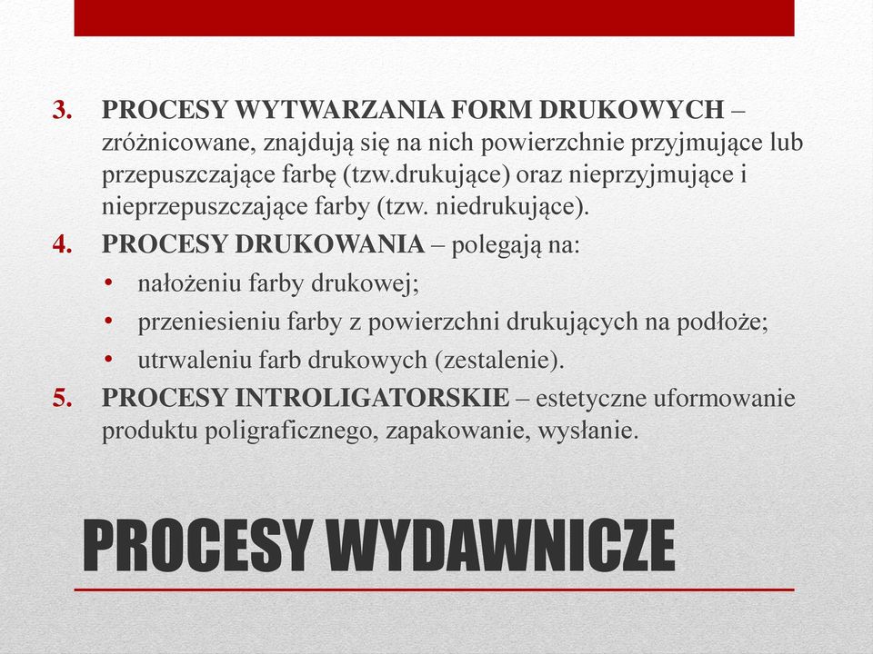 PROCESY DRUKOWANIA polegają na: nałożeniu farby drukowej; przeniesieniu farby z powierzchni drukujących na podłoże;