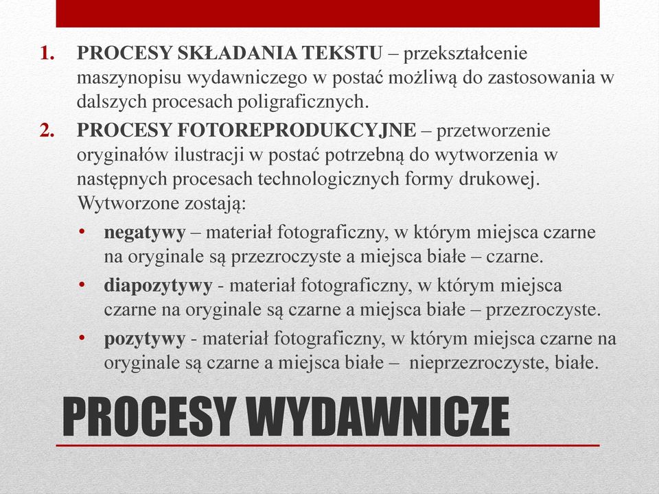 Wytworzone zostają: negatywy materiał fotograficzny, w którym miejsca czarne na oryginale są przezroczyste a miejsca białe czarne.