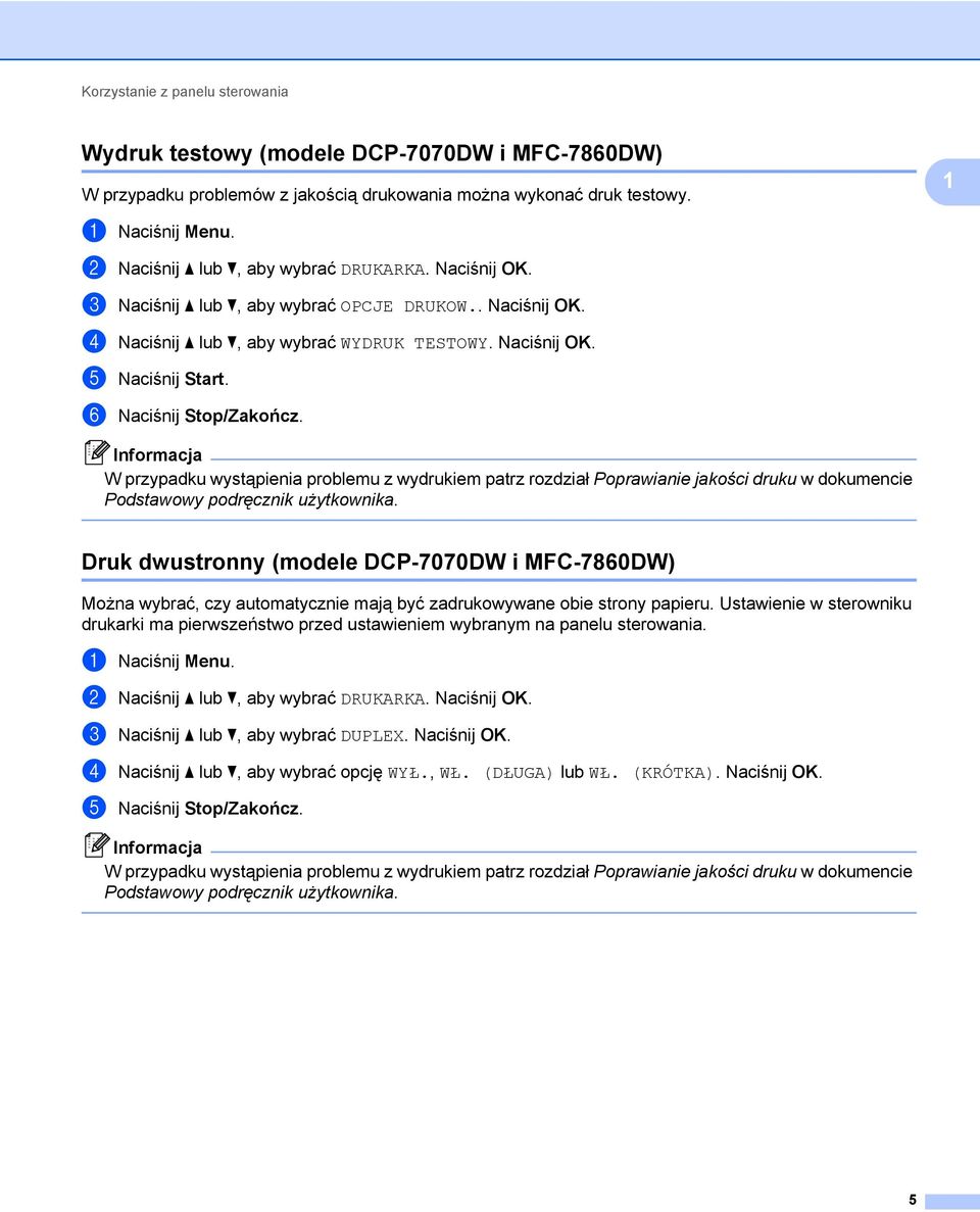 f Naciśnij Stop/Zakończ. W przypadku wystąpienia problemu z wydrukiem patrz rozdział Poprawianie jakości druku w dokumencie Podstawowy podręcznik użytkownika.