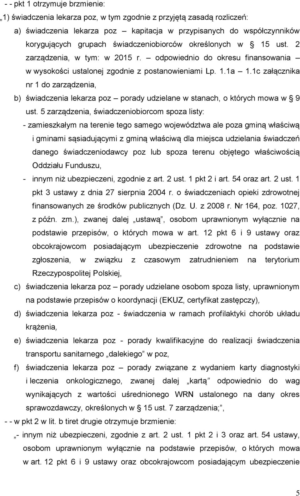 1c załącznika nr 1 do zarządzenia, b) świadczenia lekarza poz porady udzielane w stanach, o których mowa w 9 ust.