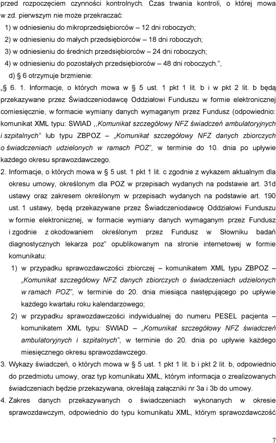 dni roboczych; 4) w odniesieniu do pozostałych przedsiębiorców 48 dni roboczych., d) 6 otrzymuje brzmienie: 6. 1. Informacje, o których mowa w 5 ust. 1 pkt 1 lit. b i w pkt 2 lit.