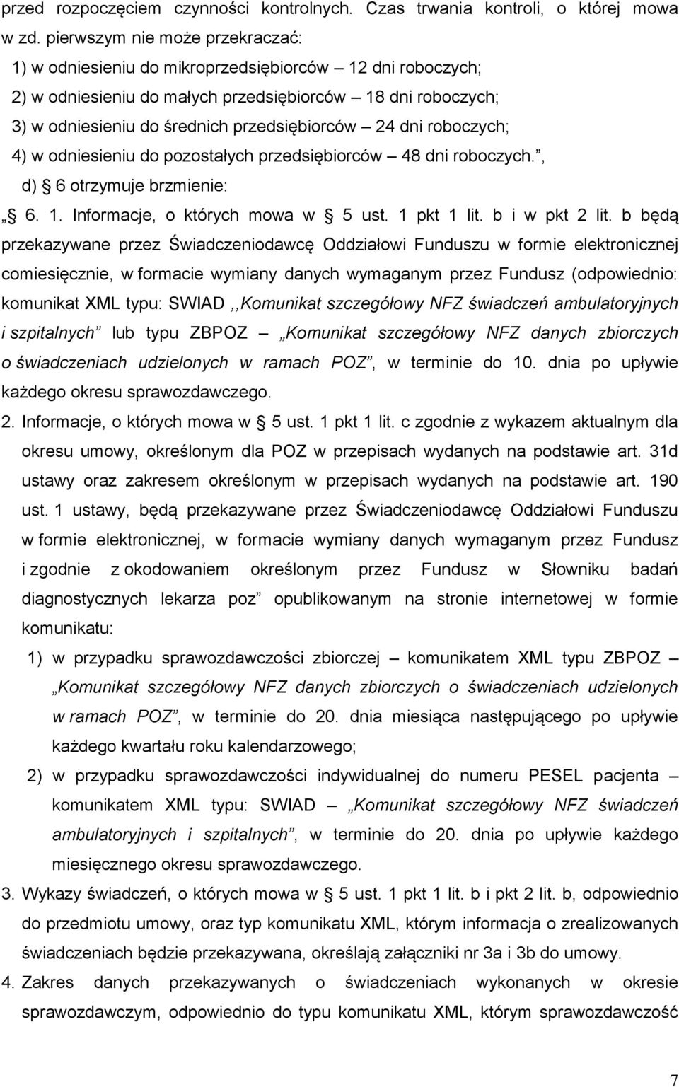 dni roboczych; 4) w odniesieniu do pozostałych przedsiębiorców 48 dni roboczych., d) 6 otrzymuje brzmienie: 6. 1. Informacje, o których mowa w 5 ust. 1 pkt 1 lit. b i w pkt 2 lit.