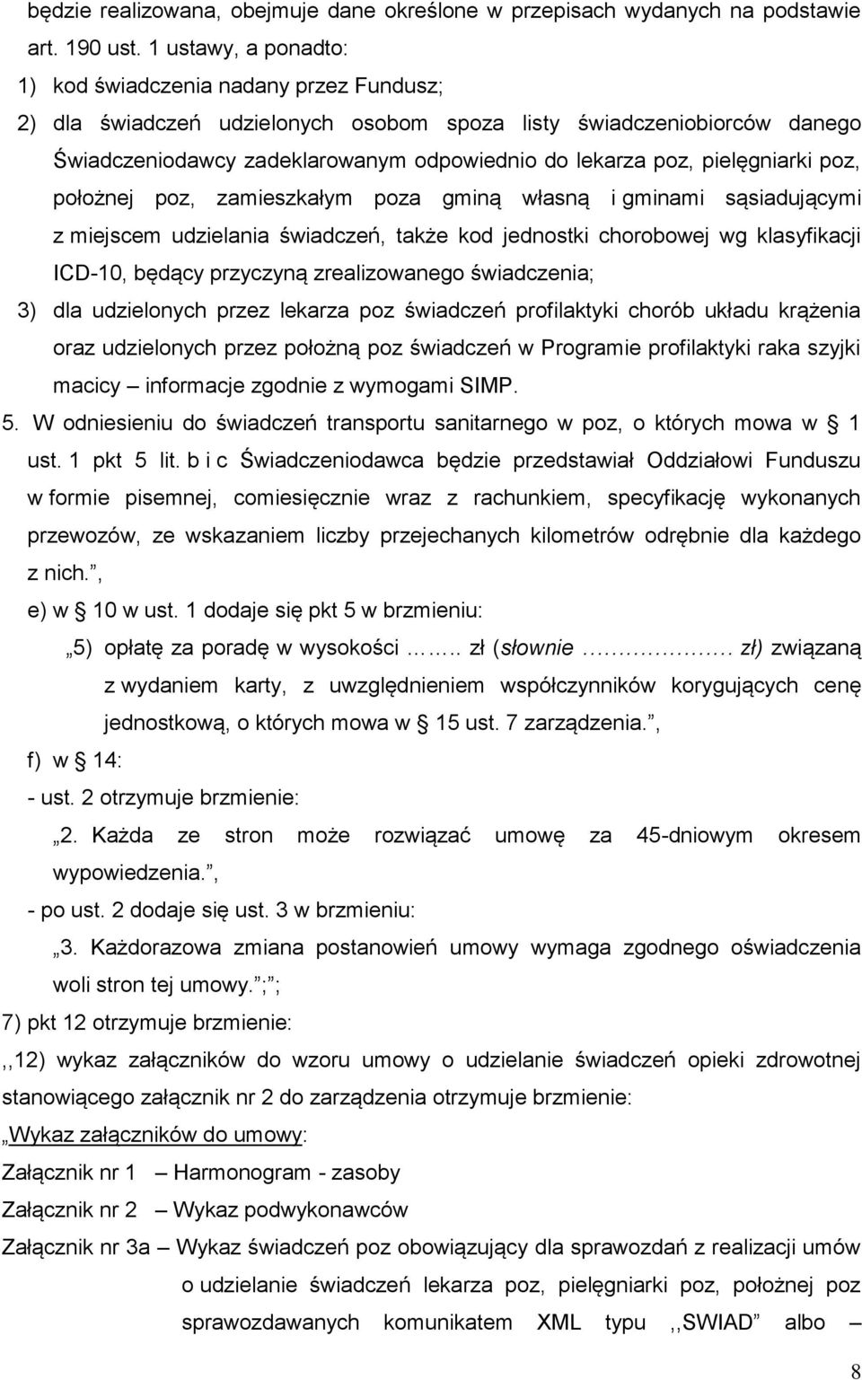 pielęgniarki poz, położnej poz, zamieszkałym poza gminą własną i gminami sąsiadującymi z miejscem udzielania świadczeń, także kod jednostki chorobowej wg klasyfikacji ICD-10, będący przyczyną