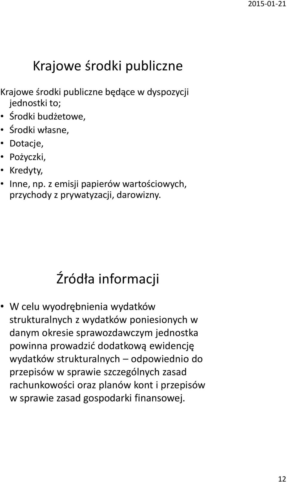 Źródła informacji W celu wyodrębnienia wydatków strukturalnych z wydatków poniesionych w danym okresie sprawozdawczym jednostka powinna