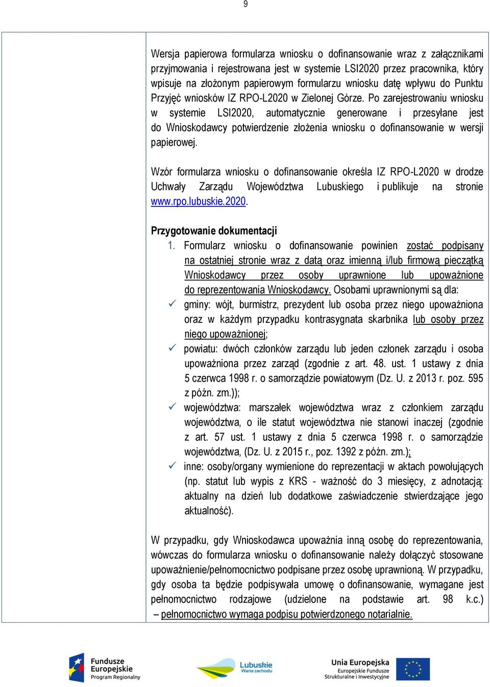 Po zarejestrowaniu wniosku w systemie LSI2020, automatycznie generowane i przesyłane jest do Wnioskodawcy potwierdzenie złożenia wniosku o dofinansowanie w wersji papierowej.