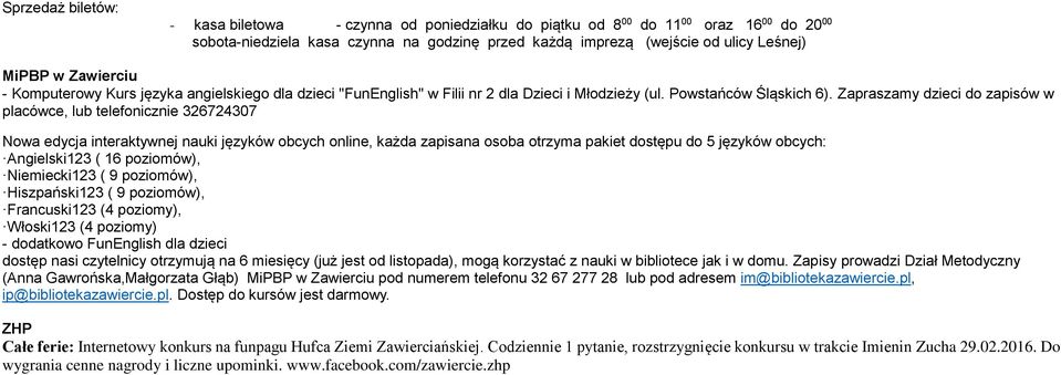 Zaprasmy dzieci do pisów w placówce, lub telefonicznie 326724307 Nowa edycja interaktywnej nauki języków obcych online, każda pisana osoba otrzyma pakiet dostępu do 5 języków obcych: Angielski123 (