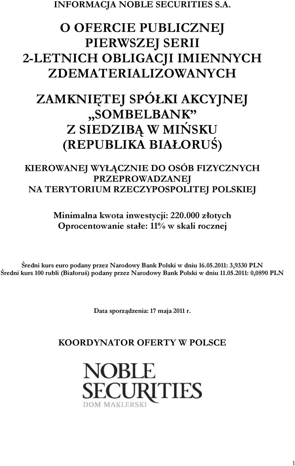 SIEDZIBĄ W MIŃSKU (REPUBLIKA BIAŁORUŚ) KIEROWANEJ WYŁĄCZNIE DO OSÓB FIZYCZNYCH PRZEPROWADZANEJ NA TERYTORIUM RZECZYPOSPOLITEJ POLSKIEJ Minimalna kwota
