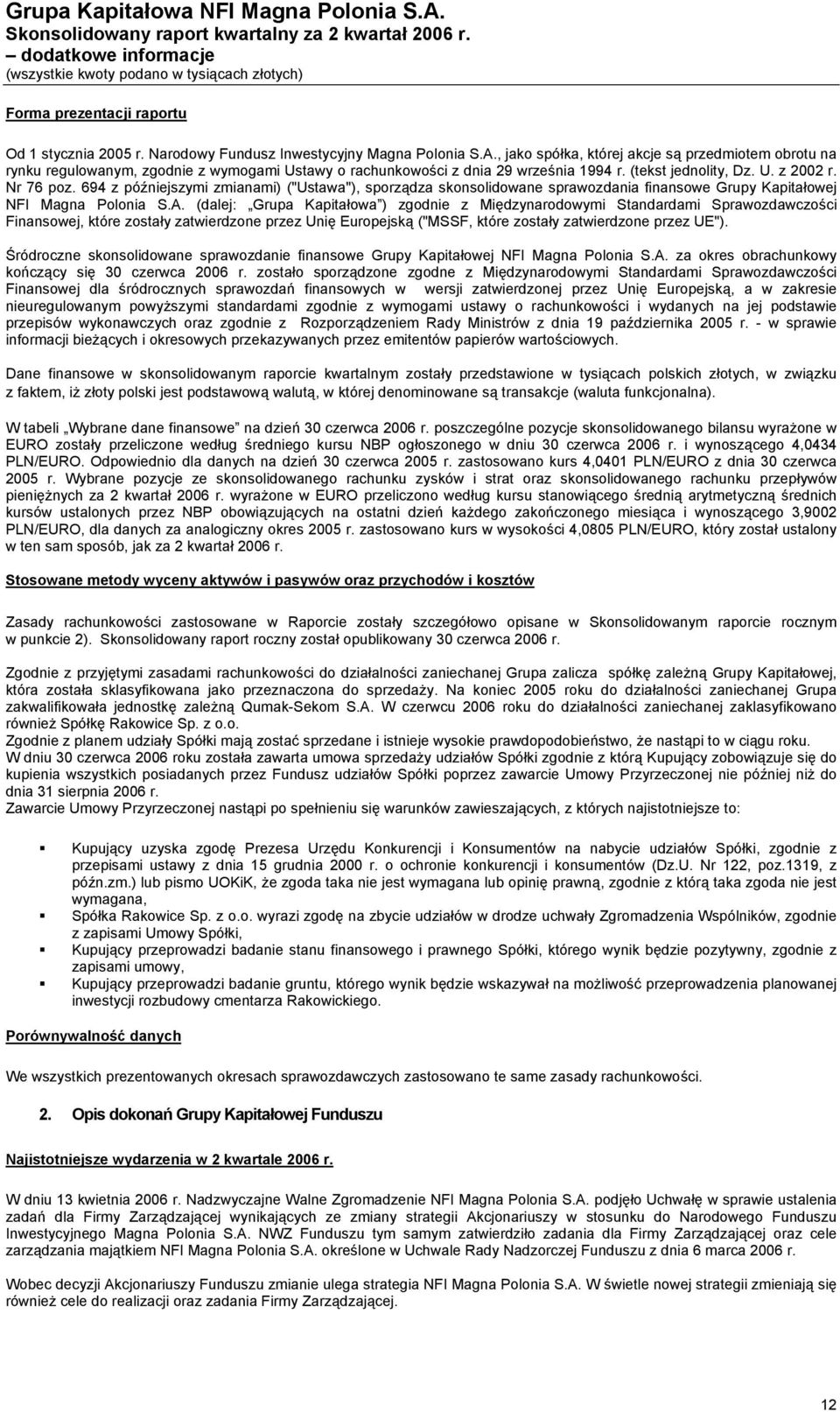 (tekst jednolity, Dz. U. z 2002 r. Nr 76 poz. 694 z późniejszymi zmianami) ("Ustawa"), sporządza skonsolidowane sprawozdania finansowe Grupy Kapitałowej NFI Magna Polonia S.A.