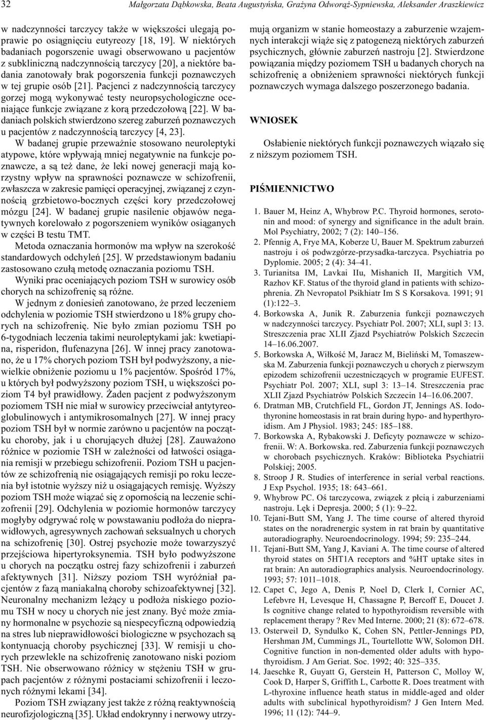 Pacjenci z nadczynnoœci¹ tarczycy gorzej mog¹ wykonywaæ testy neuropsychologiczne oceniaj¹ce funkcje zwi¹zane z kor¹ przedczo³ow¹ [22].