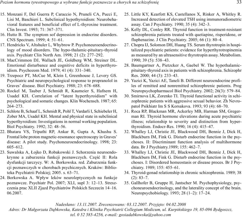 CNS Spectrum. 1999; 4: 51 61. 17. Hendricks V, Altshuler L, Whybrow P. Psychoneuroendocrinology of mood disorders. The hypo-thalamic-pituitary-thyroid axis. Psychiatr Clin North Am.