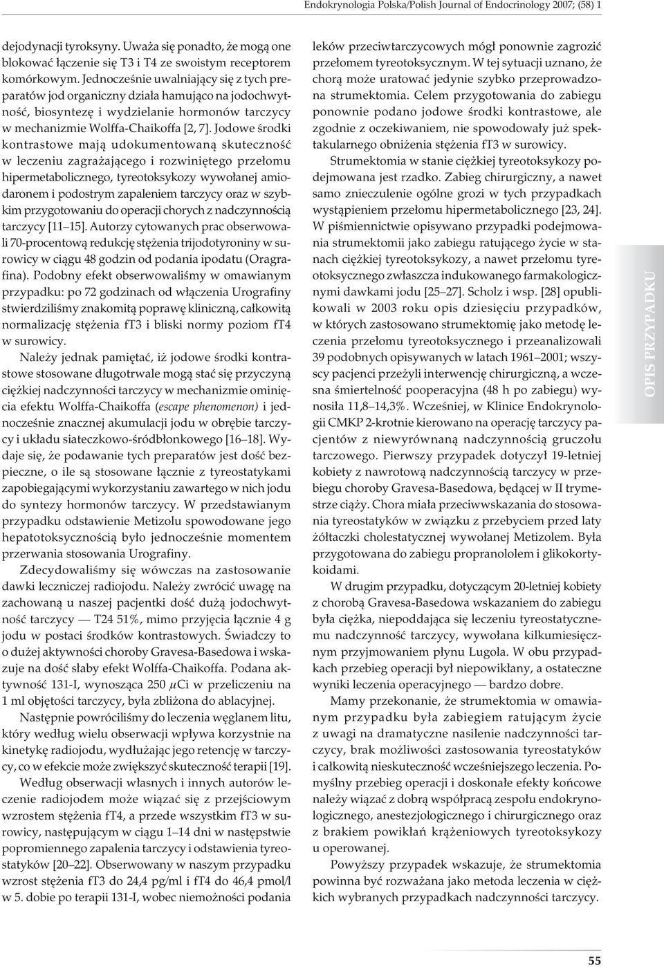 Jodowe środki kontrastowe mają udokumentowaną skuteczność w leczeniu zagrażającego i rozwiniętego przełomu hipermetabolicznego, tyreotoksykozy wywołanej amiodaronem i podostrym zapaleniem tarczycy