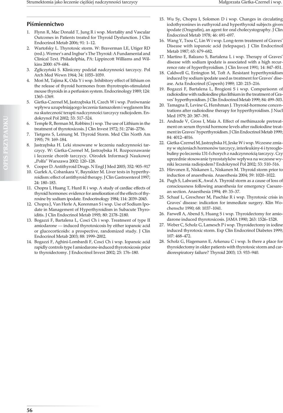 Werner s and Ingbar s The Thyroid: A Fundamental and Clinical Text. Philadelphia, PA: Lippincott Williams and Wilkins 2000: 679 684. 3. Zgliczyński S. Kliniczny podział nadczynności tarczycy.