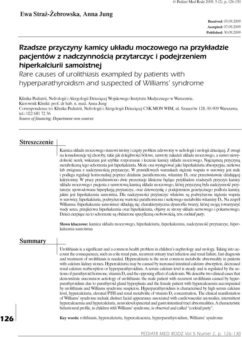 2009 Accepted: 07.09.2009 Published: 30.09.2009 Rzadsze przyczyny kamicy układu moczowego na przykładzie pacjentów z nadczynnością przytarczyc i podejrzeniem hiperkalciurii samoistnej Rare causes of