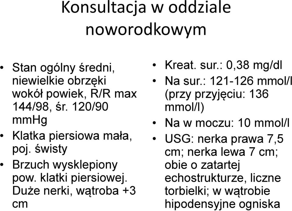 Duże nerki, wątroba +3 cm Kreat. sur.: 0,38 mg/dl Na sur.