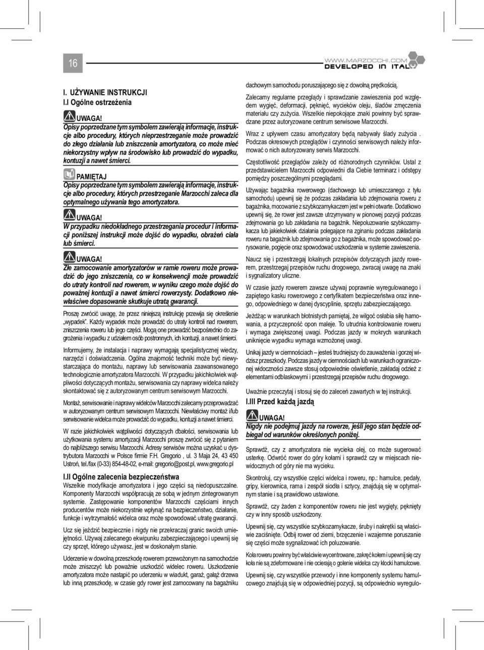 mieć niekorzystny wpływ na środowisko lub prowadzić do wypadku, kontuzji a nawet śmierci.