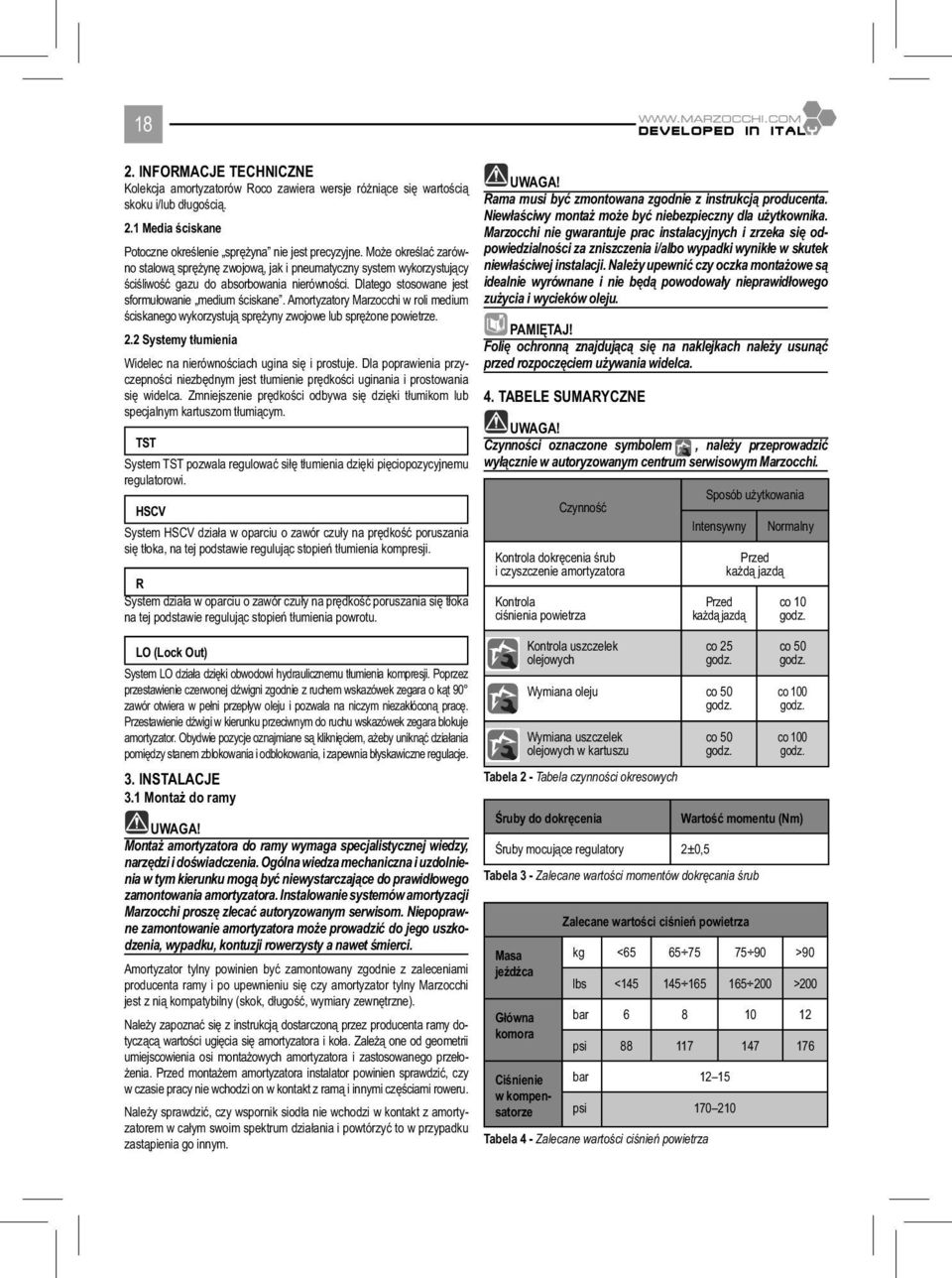 Amortyzatory Marzocchi w roli medium ściskanego wykorzystują sprężyny zwojowe lub sprężone powietrze. 2.2 Systemy tłumienia Widelec na nierównościach ugina się i prostuje.