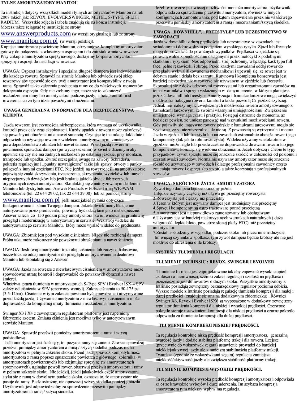 Kupując amortyzator powietrzny Manitou, otrzymujesz kompletny amortyzator gotowy do połączenia z właściwym osprzętem i do zainstalowania w rowerze.