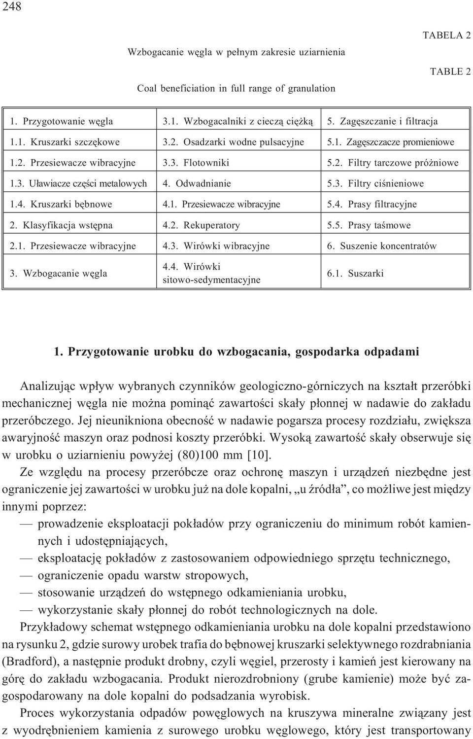 Odwadnianie 5.3. Filtry ciœnieniowe 1.4. Kruszarki bêbnowe 4.1. Przesiewacze wibracyjne 5.4. Prasy filtracyjne 2. Klasyfikacja wstêpna 4.2. Rekuperatory 5.5. Prasy taœmowe 2.1. Przesiewacze wibracyjne 4.