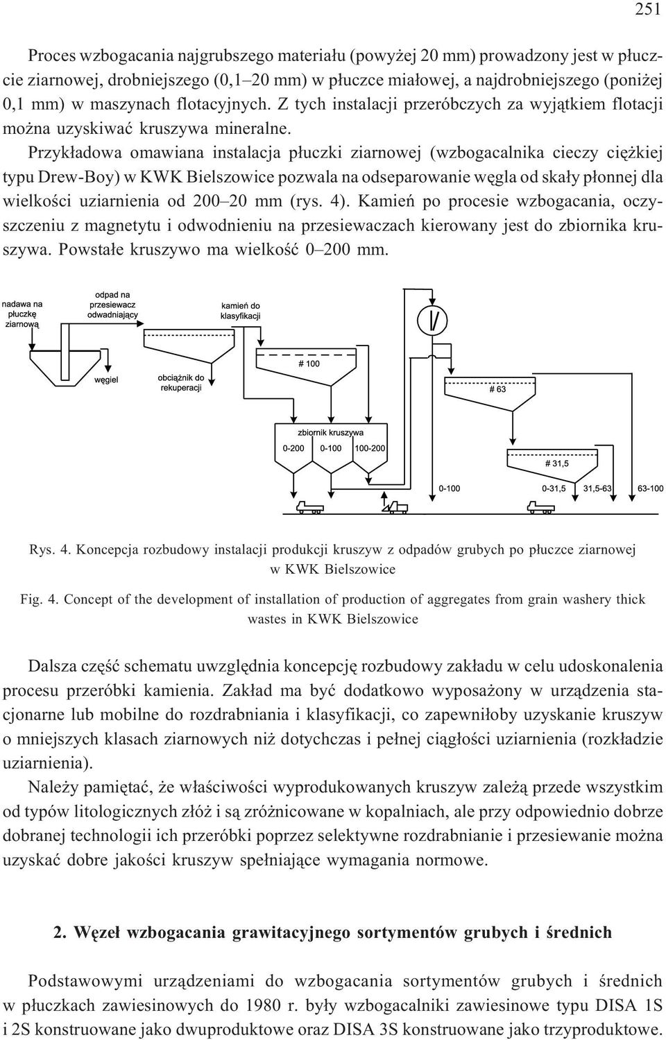 Przyk³adowa omawiana instalacja p³uczki ziarnowej (wzbogacalnika cieczy ciê kiej typu Drew-Boy) w KWK Bielszowice pozwala na odseparowanie wêgla od ska³y p³onnej dla wielkoœci uziarnienia od 200 20