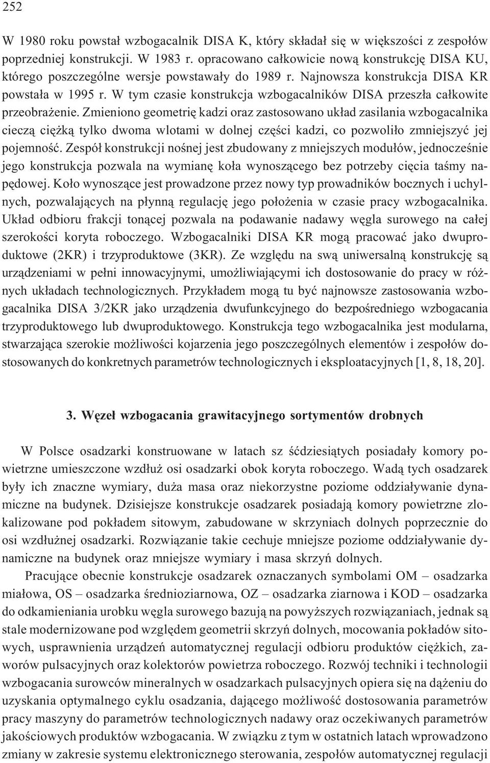 W tym czasie konstrukcja wzbogacalników DISA przesz³a ca³kowite przeobra enie.