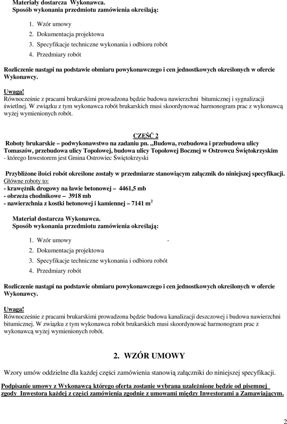 Równocześnie z pracami brukarskimi prowadzona będzie budowa nawierzchni bitumicznej i sygnalizacji świetlnej.