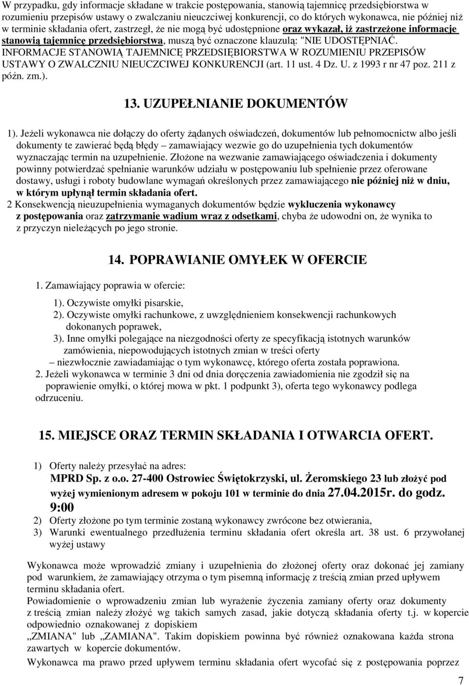 UDOSTĘPNIAĆ. INFORMACJE STANOWIĄ TAJEMNICĘ PRZEDSIĘBIORSTWA W ROZUMIENIU PRZEPISÓW USTAWY O ZWALCZNIU NIEUCZCIWEJ KONKURENCJI (art. 11 ust. 4 Dz. U. z 1993 r nr 47 poz. 211 z późn. zm.). 13.