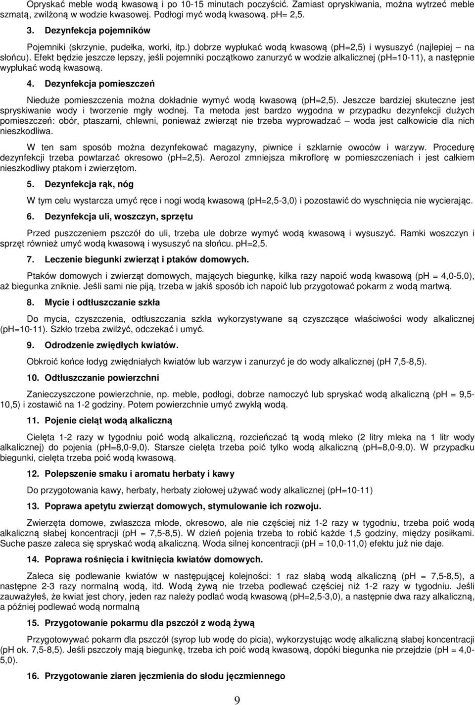 Efekt będzie jeszcze lepszy, jeśli pojemniki początkowo zanurzyć w wodzie alkalicznej (ph=10-11), a następnie wypłukać wodą kwasową. 4.