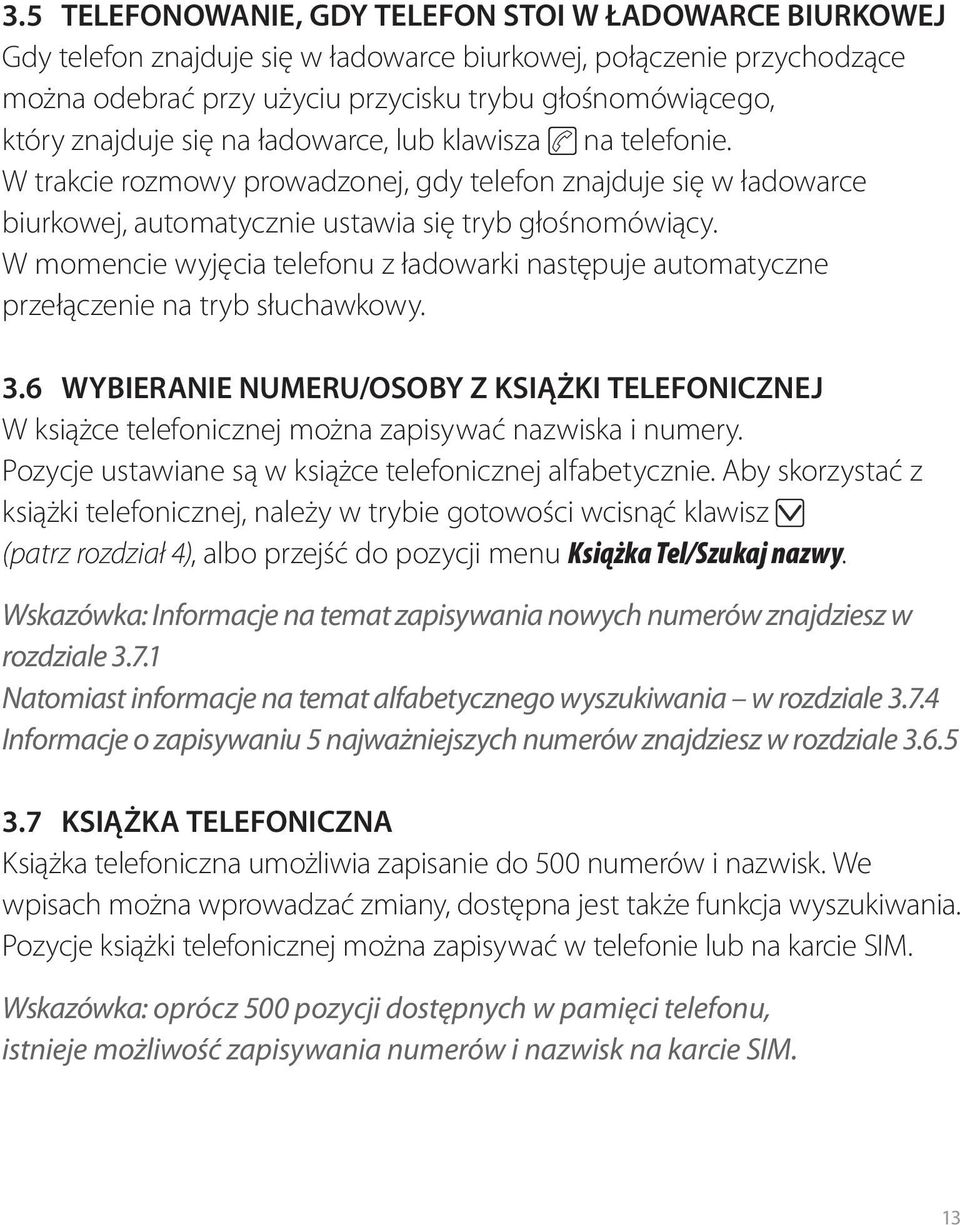 W momencie wyjęcia telefonu z ładowarki następuje automatyczne przełączenie na tryb słuchawkowy. 3.