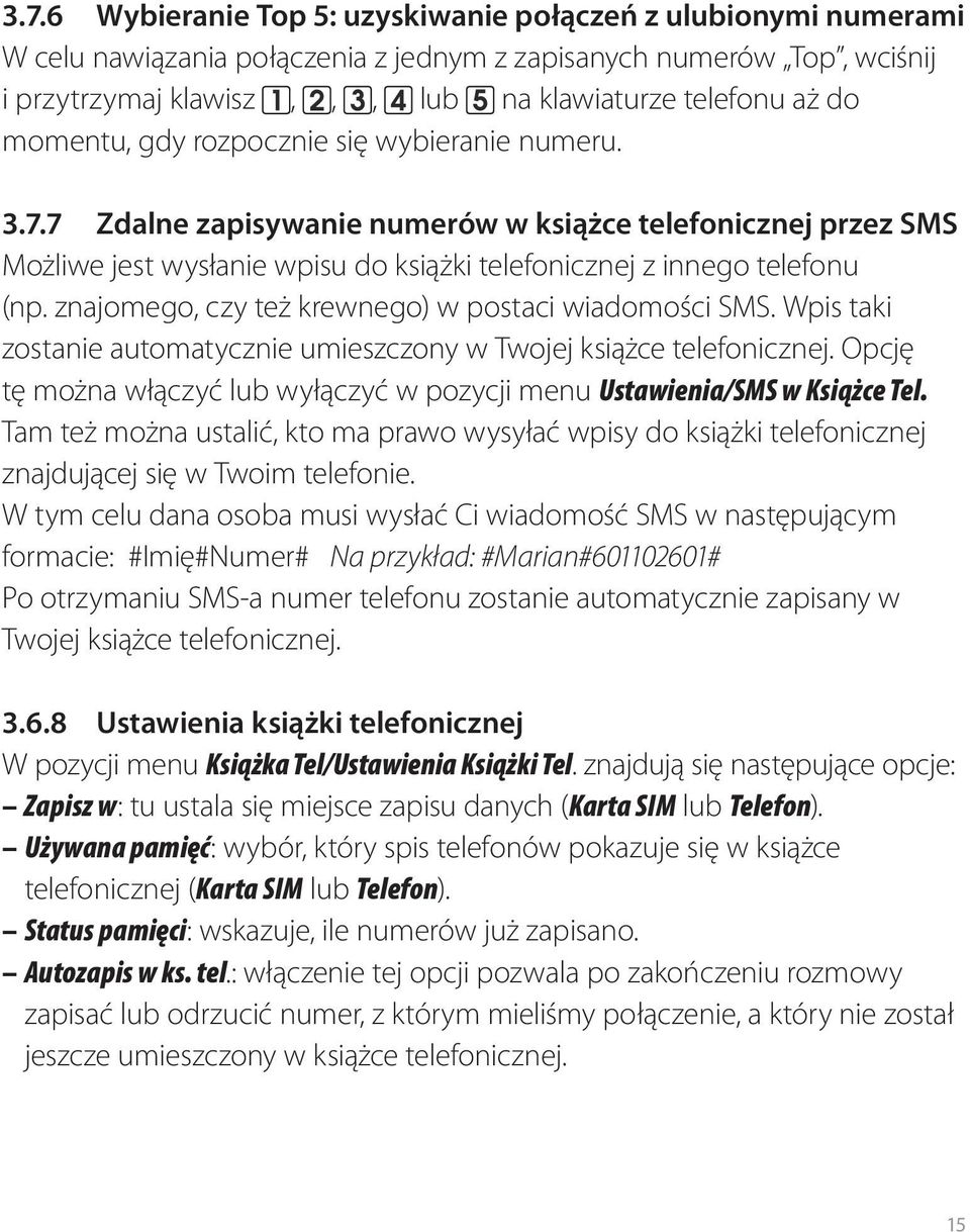 znajomego, czy też krewnego) w postaci wiadomości SMS. Wpis taki zostanie automatycznie umieszczony w Twojej książce telefonicznej.